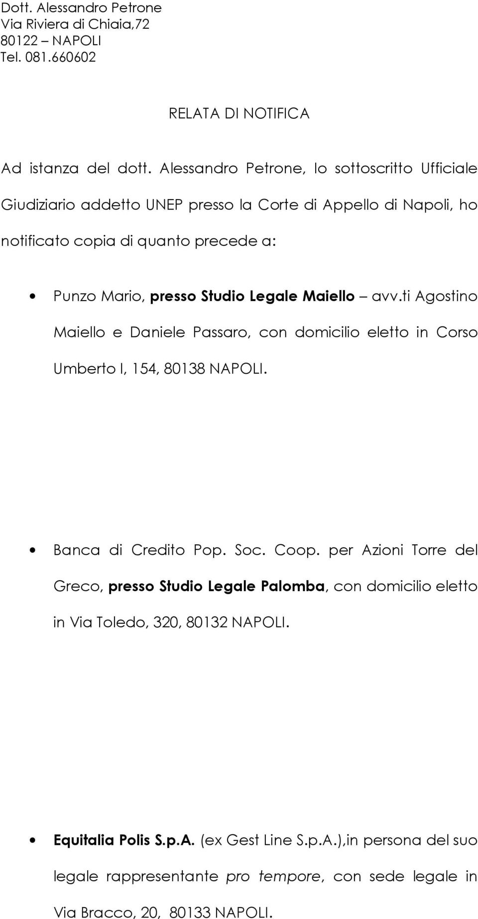 Mario, presso Studio Legale Maiello avv.ti Agostino Maiello e Daniele Passaro, con domicilio eletto in Corso Umberto I, 154, 80138 NAPOLI.