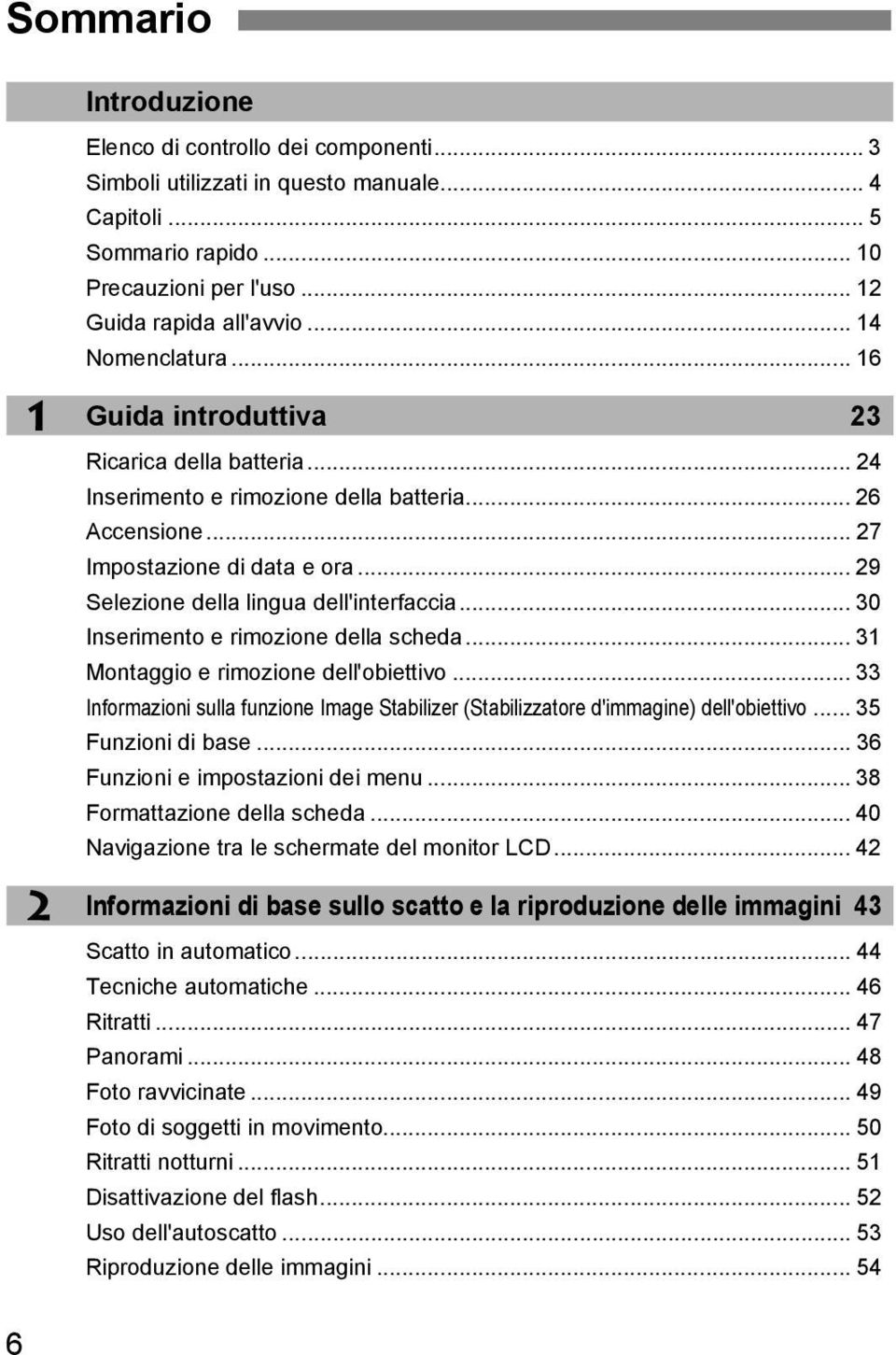 .. 29 Selezione della lingua dell'interfaccia... 30 Inserimento e rimozione della scheda... 31 Montaggio e rimozione dell'obiettivo.