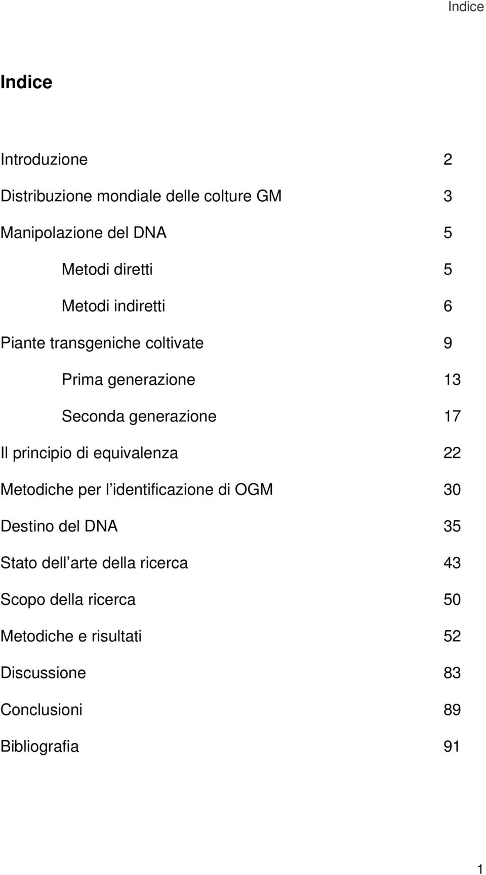 Il principio di equivalenza 22 Metodiche per l identificazione di OGM 30 Destino del DNA 35 Stato dell