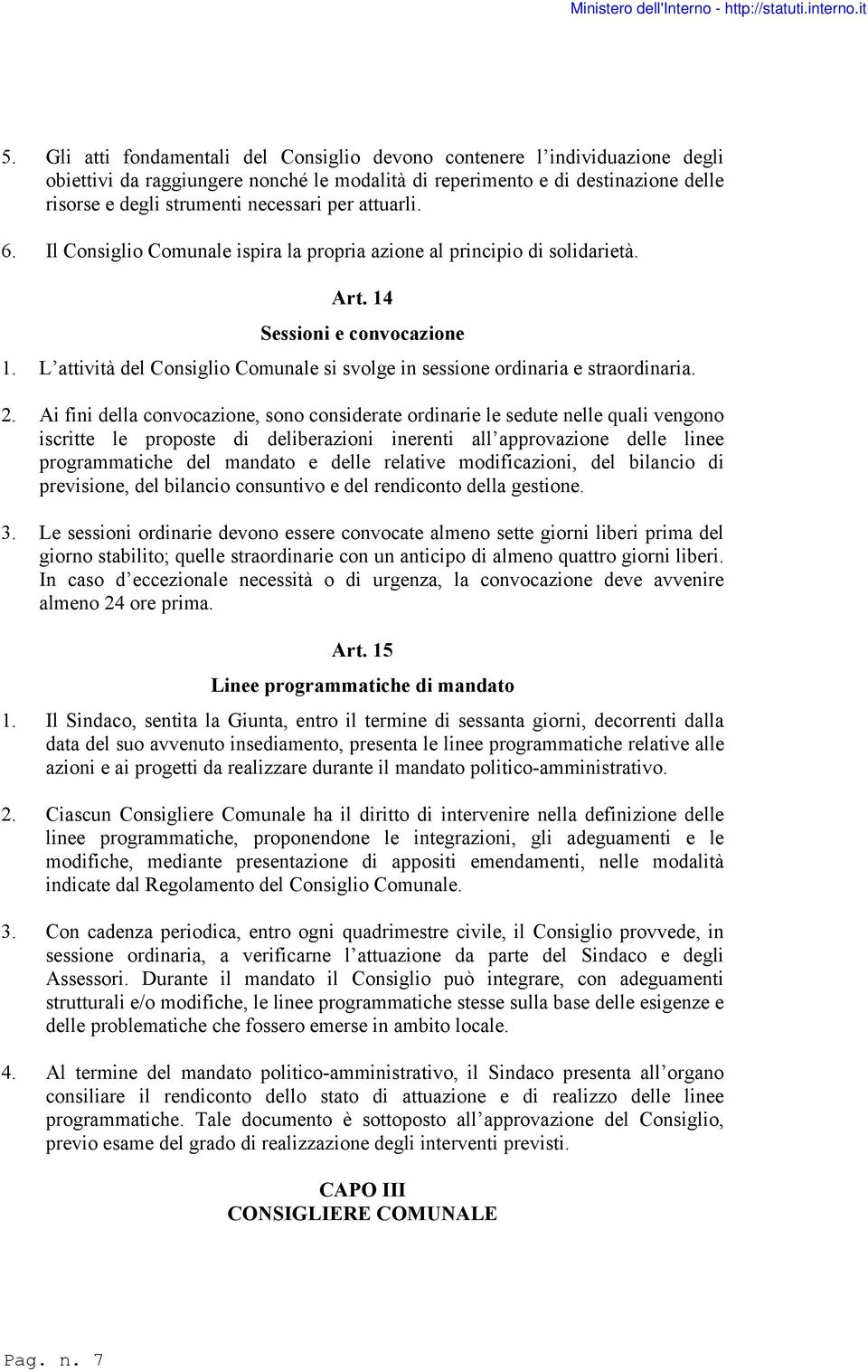 L attività del Consiglio Comunale si svolge in sessione ordinaria e straordinaria. 2.