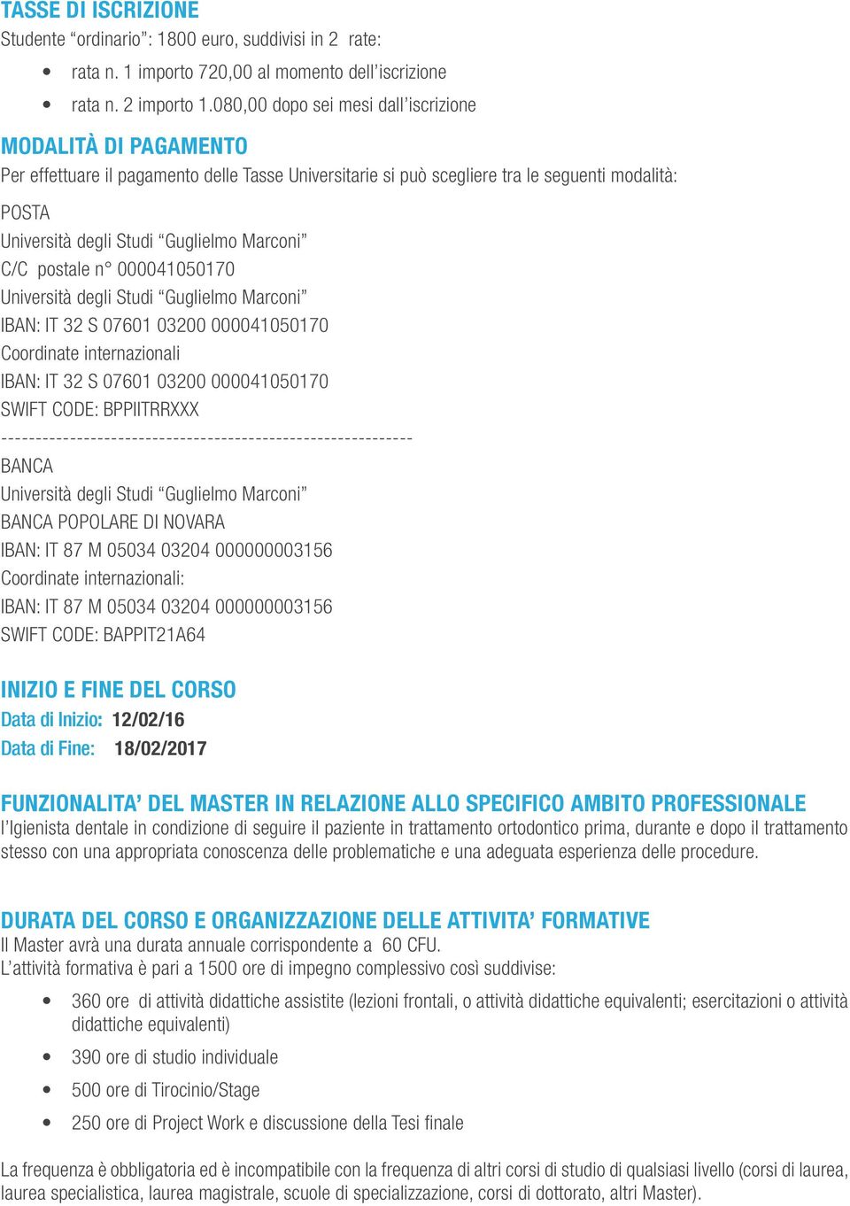 07601 000 000041050170 Coordinate internazionali IBAN: IT S 07601 000 000041050170 SWIFT CODE: BPPIITRRXXX ------------------------------------------------------------ BANCA BANCA POPOLARE DI NOVARA