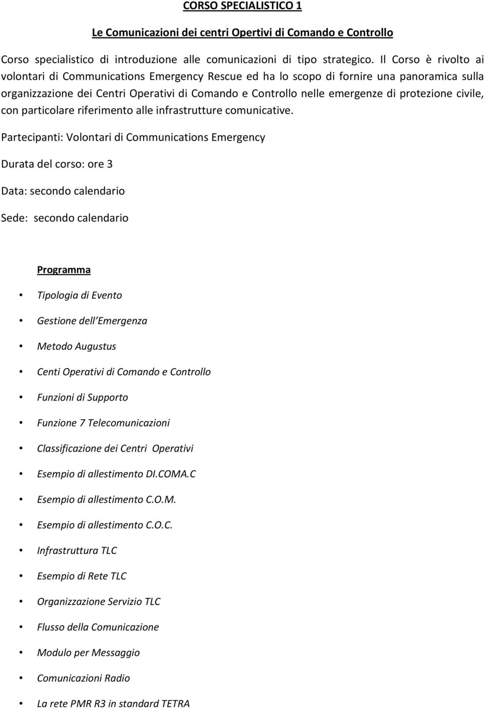 protezione civile, con particolare riferimento alle infrastrutture comunicative.