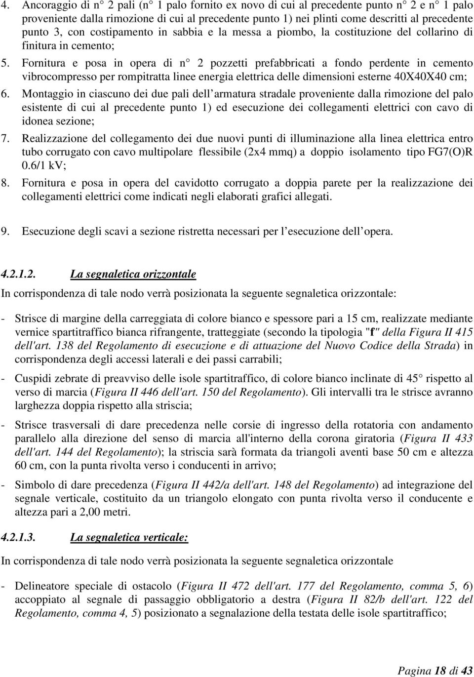 Fornitura e posa in opera di n 2 pozzetti prefabbricati a fondo perdente in cemento vibrocompresso per rompitratta linee energia elettrica delle dimensioni esterne 40X40X40 cm; 6.