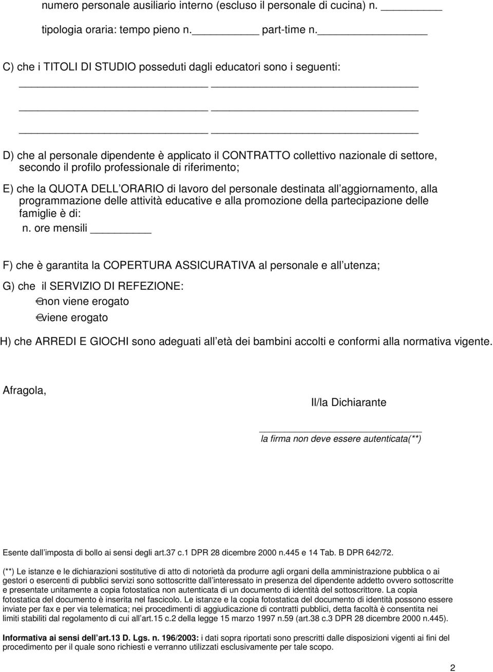 riferimento; E) che la QUOTA DELL ORARIO di lavoro del personale destinata all aggiornamento, alla programmazione delle attività educative e alla promozione della partecipazione delle famiglie è di: