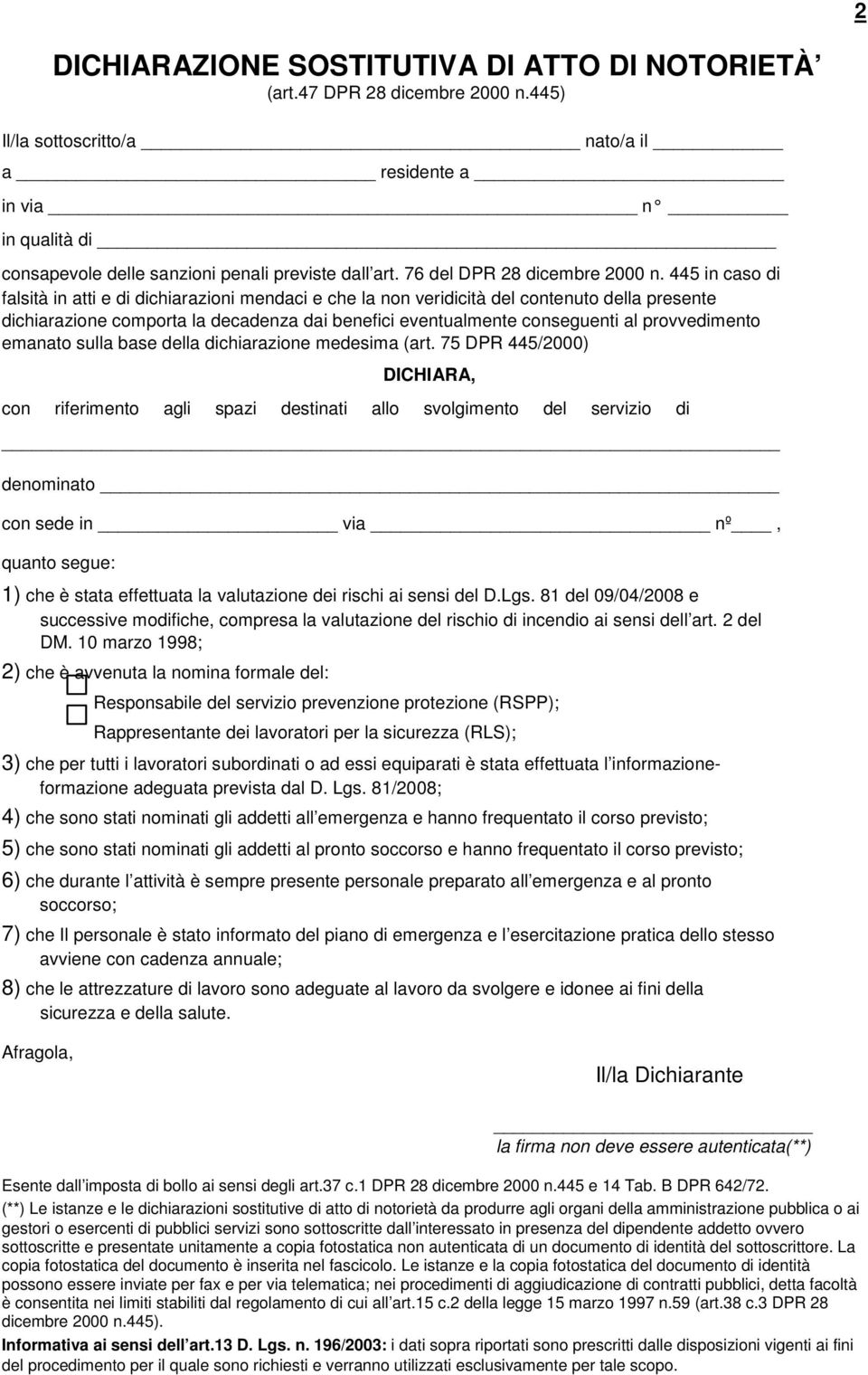 445 in caso di falsità in atti e di dichiarazioni mendaci e che la non veridicità del contenuto della presente dichiarazione comporta la decadenza dai benefici eventualmente conseguenti al