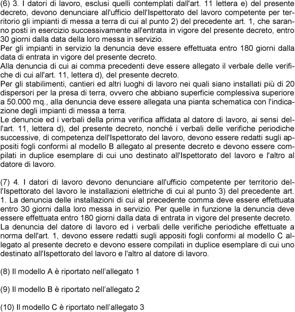 , che saranno posti in esercizio successivamente all'entrata in vigore del presente decreto, entro 3 giorni dalla data della loro messa in servizio.