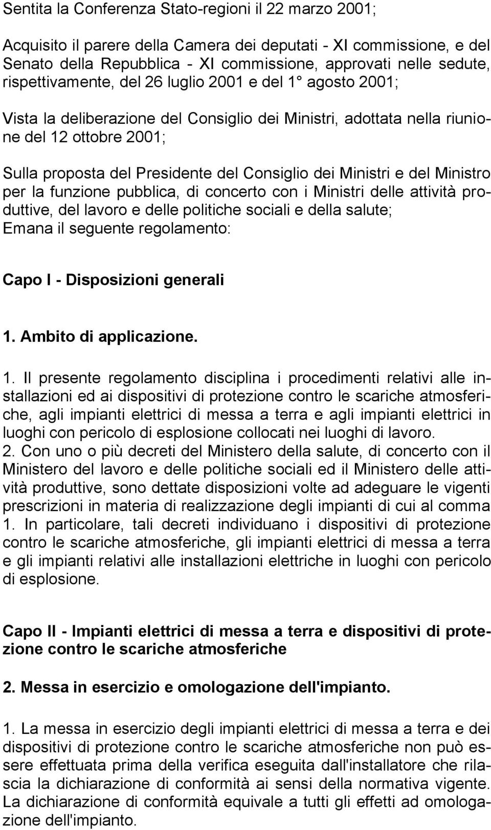 funzione pubblica, di concerto con i Ministri delle attività produttive, del lavoro e delle politiche sociali e della salute; Emana il seguente regolamento: Capo I - Disposizioni generali.