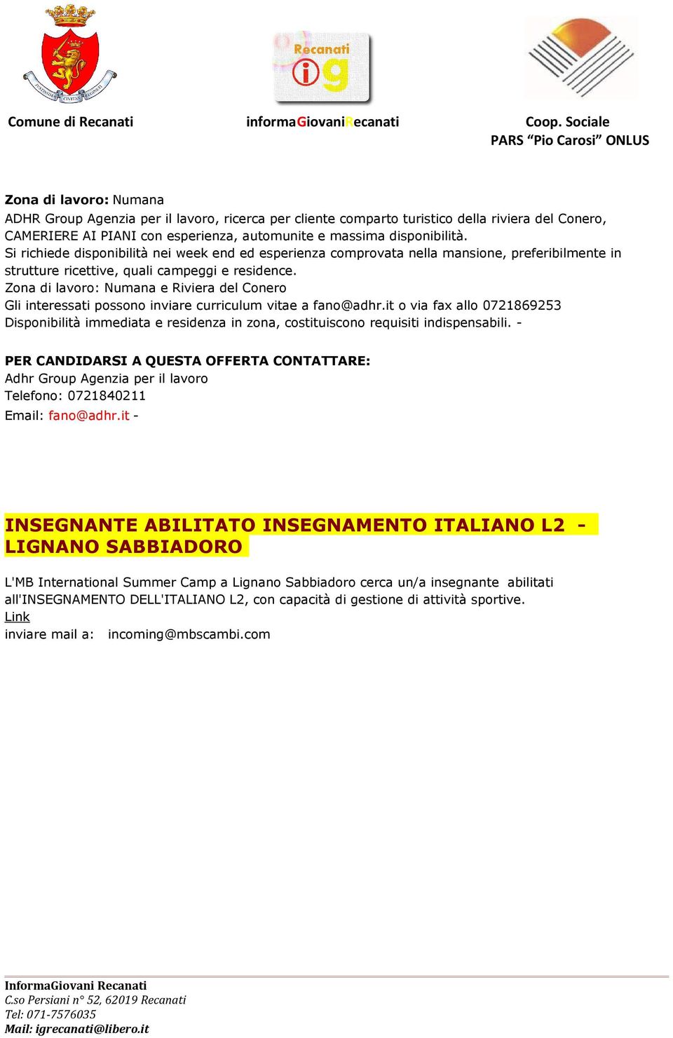 Zona di lavoro: Numana e Riviera del Conero Gli interessati possono inviare curriculum vitae a fano@adhr.