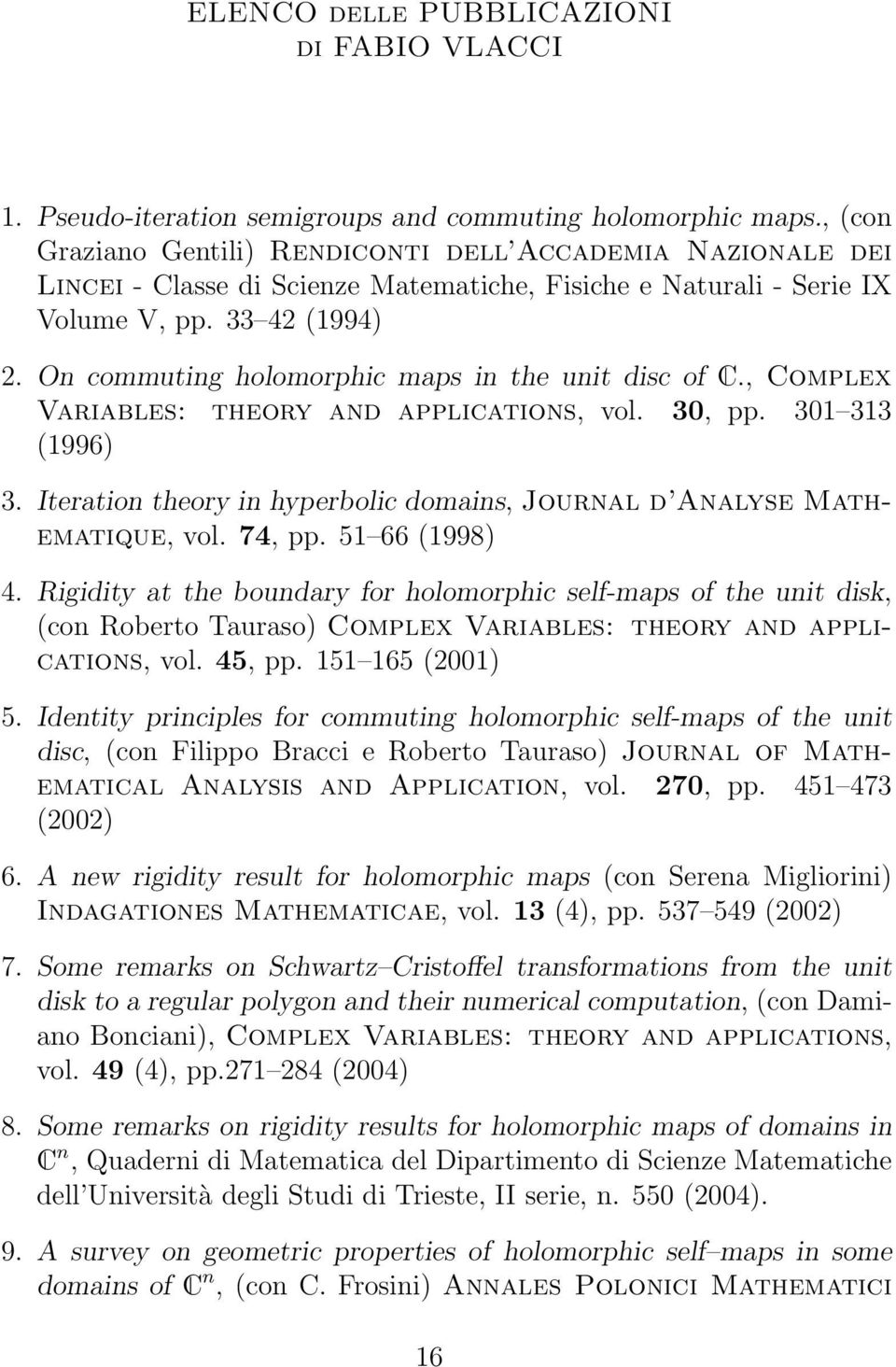 On commuting holomorphic maps in the unit disc of C., Complex Variables: theory and applications, vol. 30, pp. 301 313 (1996) 3.