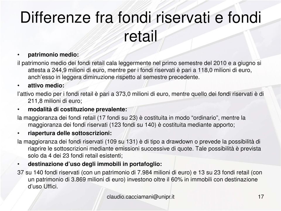 attivo medio: l attivo medio per i fondi retail è pari a 373,0 milioni di euro, mentre quello dei fondi riservati è di 211,8 milioni di euro; modalità di costituzione prevalente: la maggioranza dei