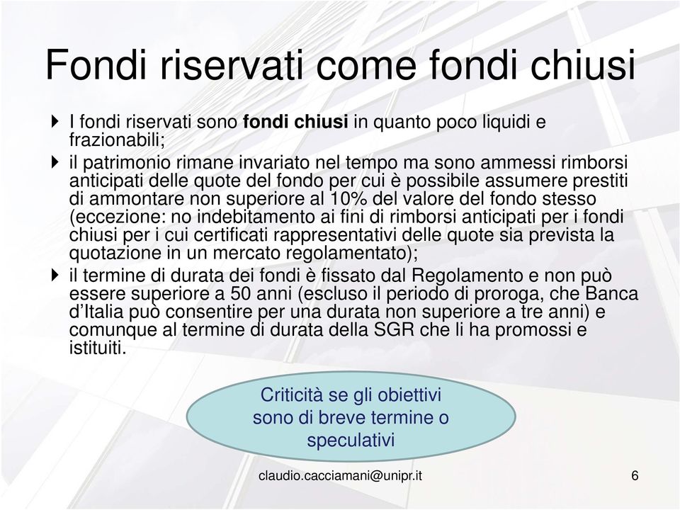 certificati rappresentativi delle quote sia prevista la quotazione in un mercato regolamentato); il termine di durata dei fondi è fissato dal Regolamento e non può essere superiore a 50 anni (escluso