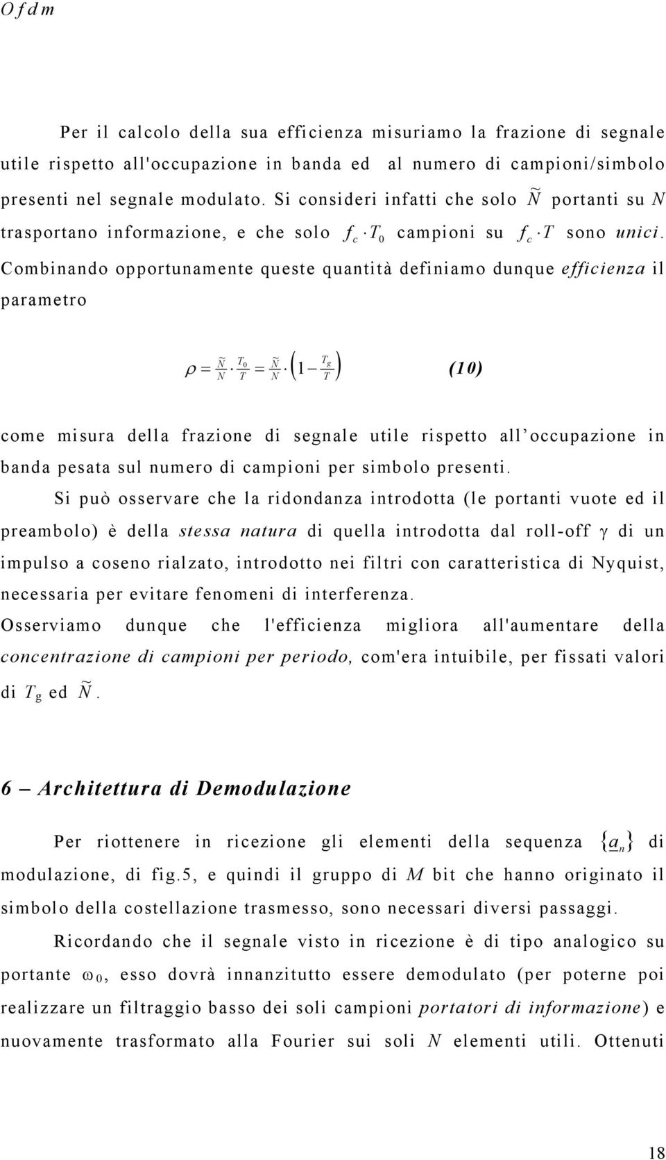 Combiado opportuamete queste quatità defiiamo duque efficieza il parametro ~ ~ g ( ) ρ = = 1 (1) come misura della frazioe di segale utile rispetto all occupazioe i bada pesata sul umero di campioi