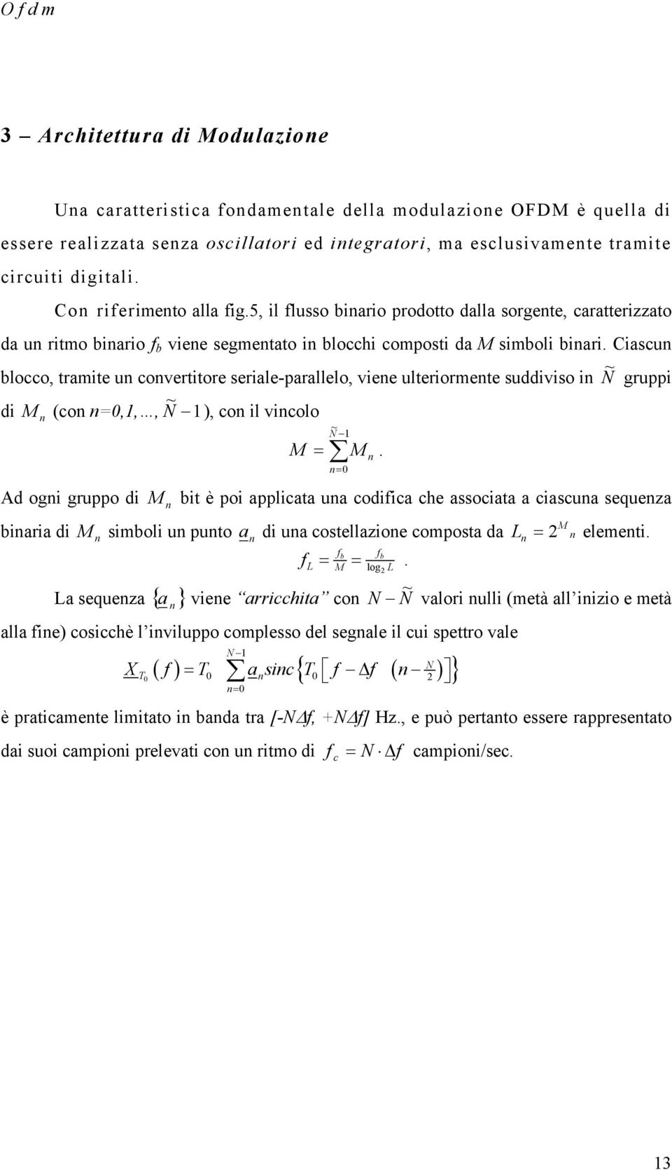 Ciascu blocco, tramite u covertitore seriale-parallelo, viee ulteriormete suddiviso i ~ gruppi ~ di M (co =,1,, 1 ), co il vicolo ~ 1 M =.