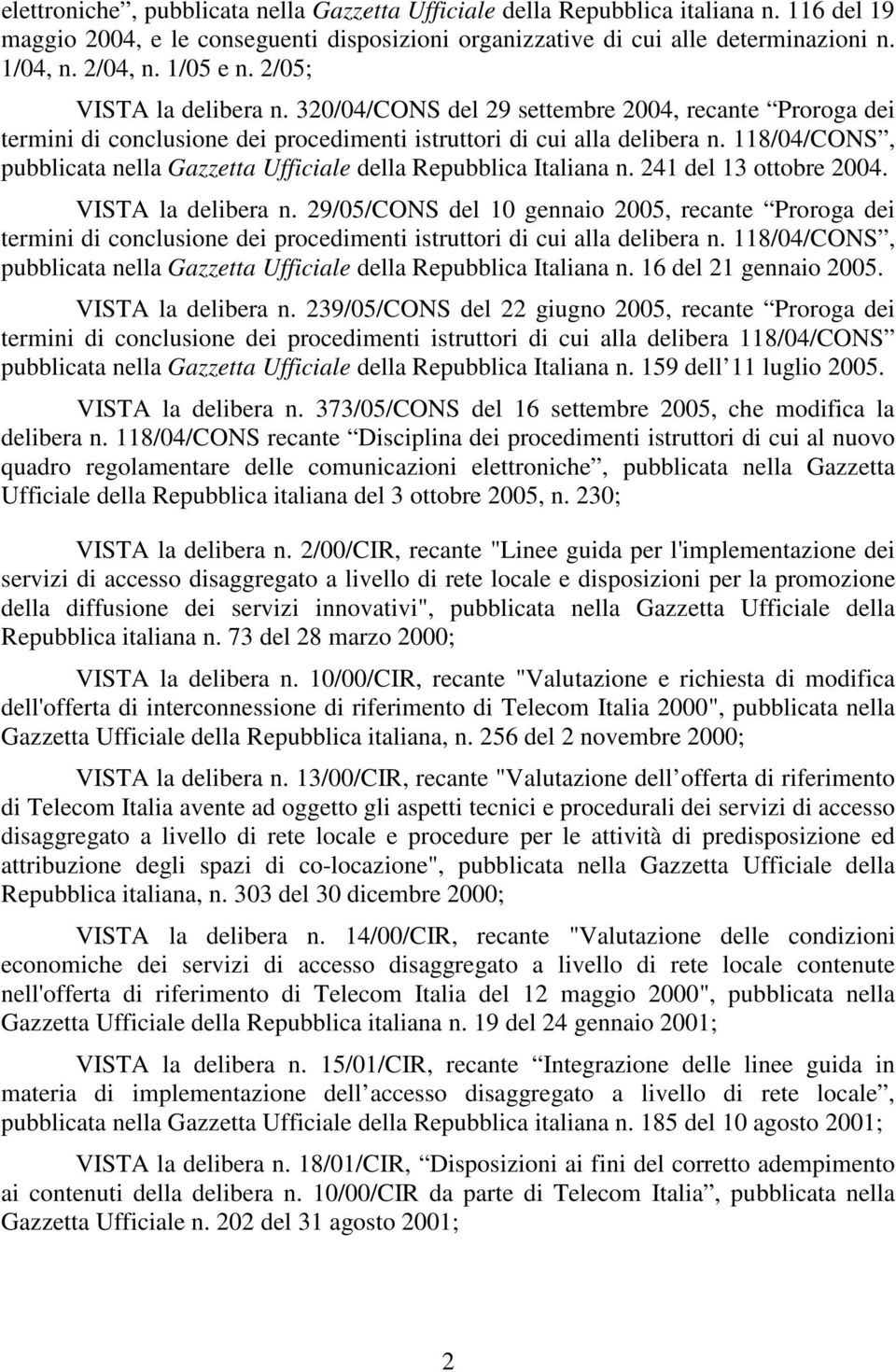 118/04/CONS, pubblicata nella Gazzetta Ufficiale della Repubblica Italiana n. 241 del 13 ottobre 2004. VISTA la delibera n.