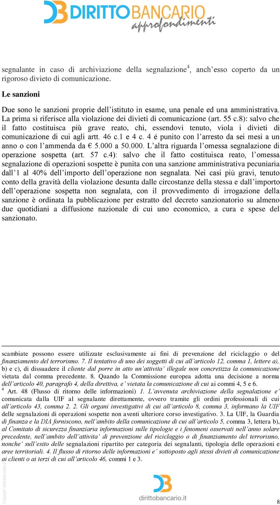 8): salvo che il fatto costituisca più grave reato, chi, essendovi tenuto, viola i divieti di comunicazione di cui agli artt. 46 c.1 e 4 c.