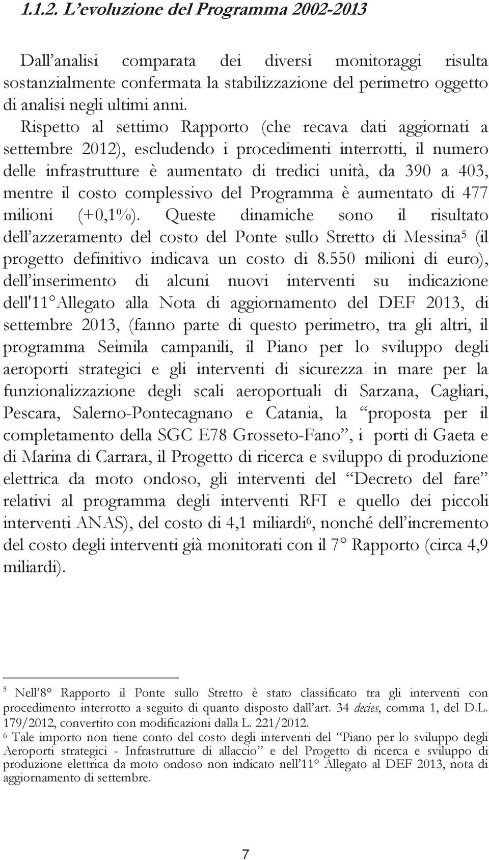 costo complessivo del Programma è aumentato di 477 milioni (+0,1%).