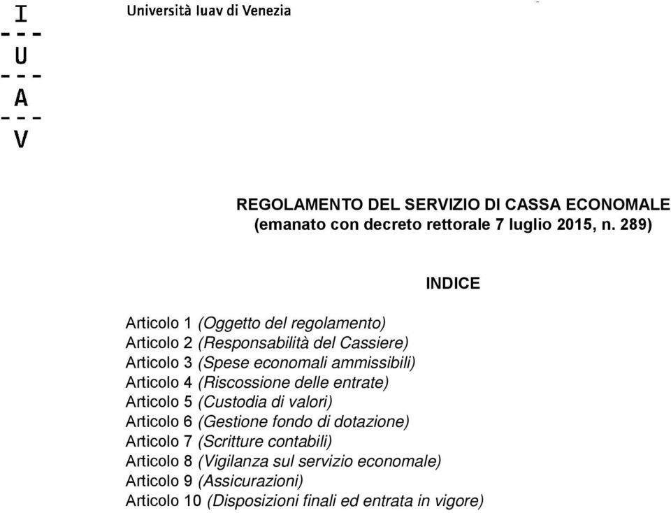 ammissibili) Articolo 4 (Riscossione delle entrate) Articolo 5 (Custodia di valori) Articolo 6 (Gestione fondo di