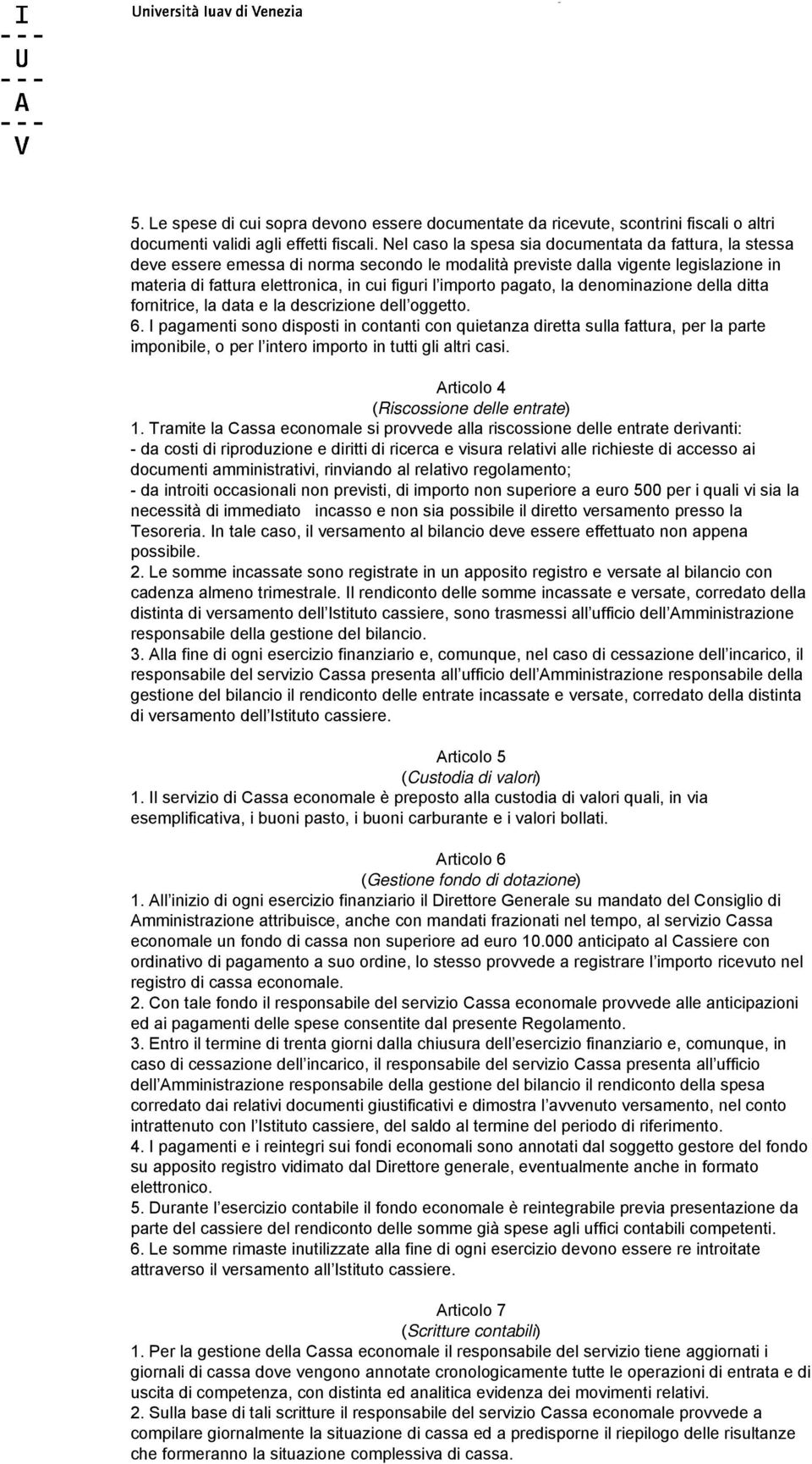 pagato, la denominazione della ditta fornitrice, la data e la descrizione dell oggetto. 6.