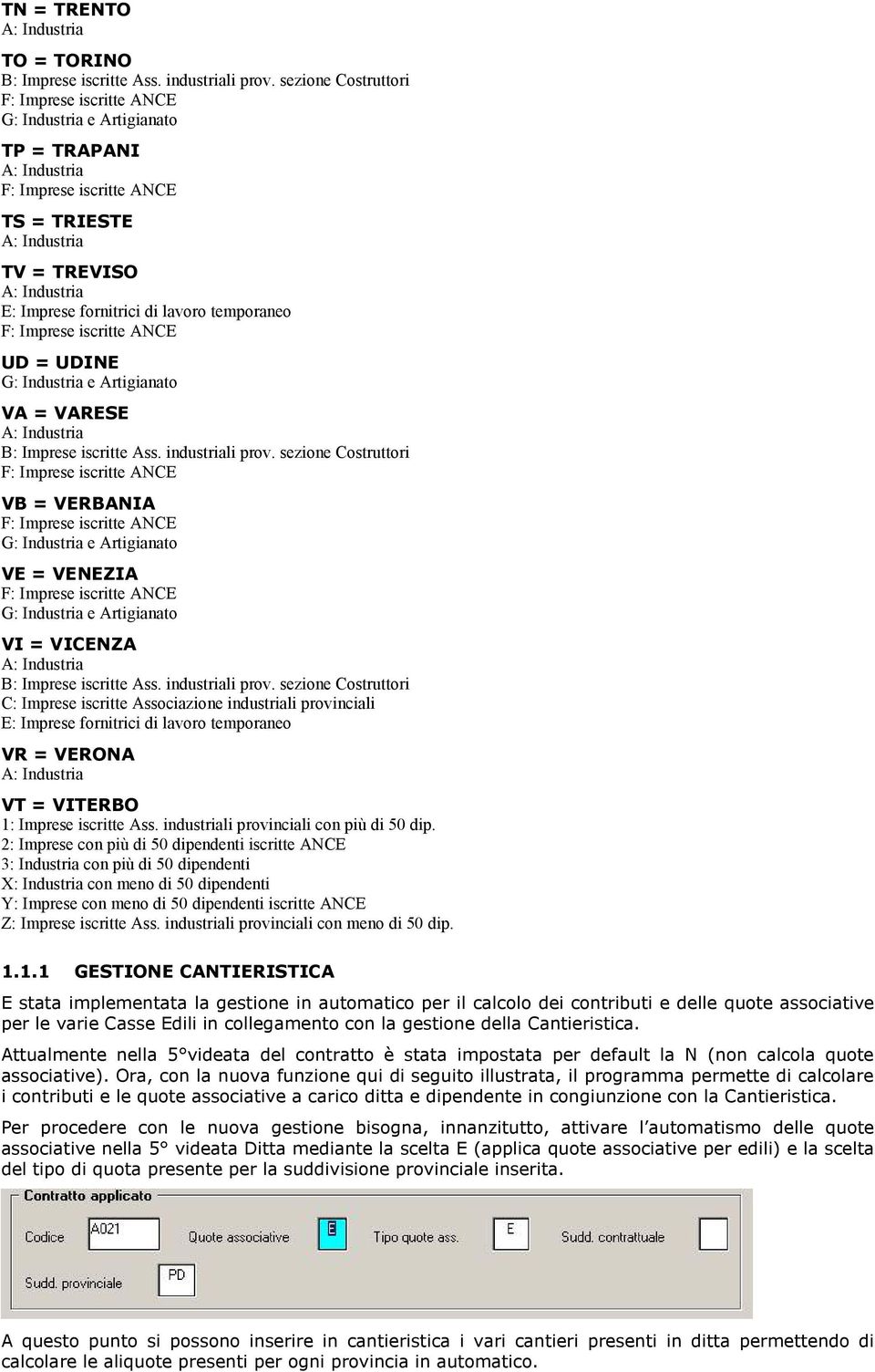 2: Imprese con più di 50 dipendenti iscritte ANCE 3: Industria con più di 50 dipendenti X: Industria con meno di 50 dipendenti Y: Imprese con meno di 50 dipendenti iscritte ANCE Z: Imprese iscritte