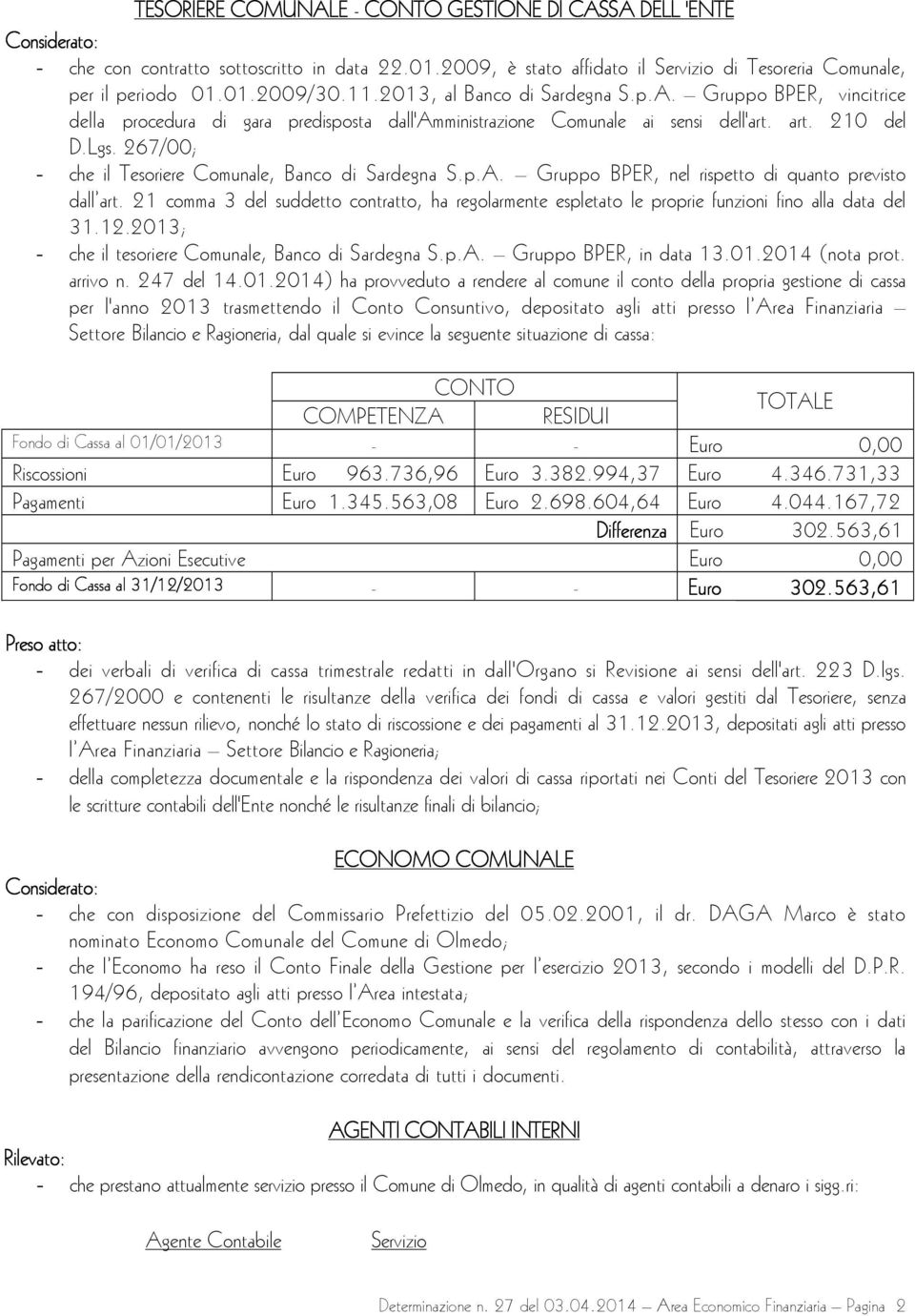 267/00; - che il Tesoriere Comunale, Banco di Sardegna S.p.A. Gruppo BPER, nel rispetto di quanto previsto dall art.