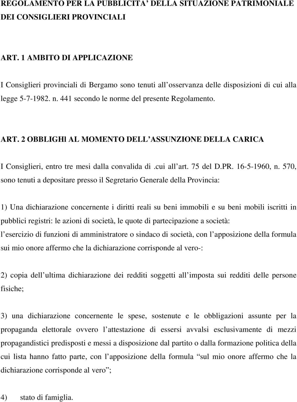 2 OBBLIGHl AL MOMENTO DELL ASSUNZIONE DELLA CARICA I Consiglieri, entro tre mesi dalla convalida di.cui all art. 75 del D.PR. 16-5-1960, n.