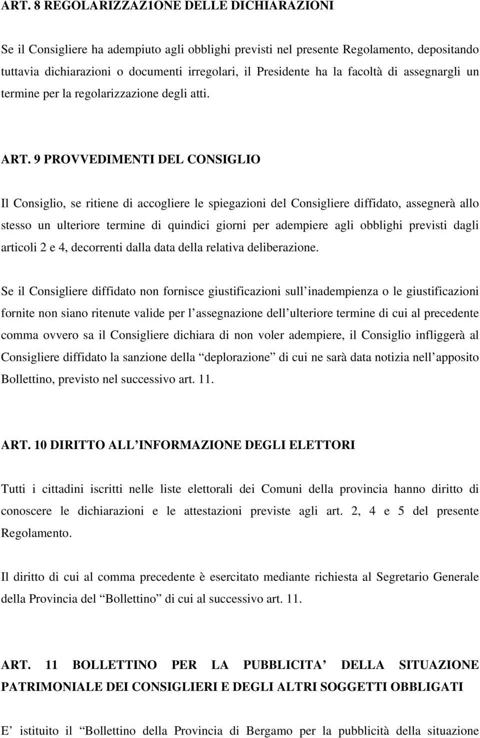 9 PROVVEDIMENTI DEL CONSIGLIO Il Consiglio, se ritiene di accogliere le spiegazioni del Consigliere diffidato, assegnerà allo stesso un ulteriore termine di quindici giorni per adempiere agli