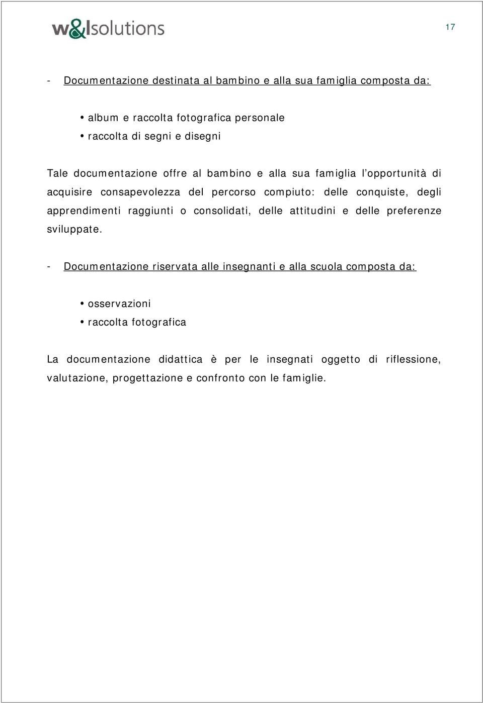 apprendimenti raggiunti o consolidati, delle attitudini e delle preferenze sviluppate.