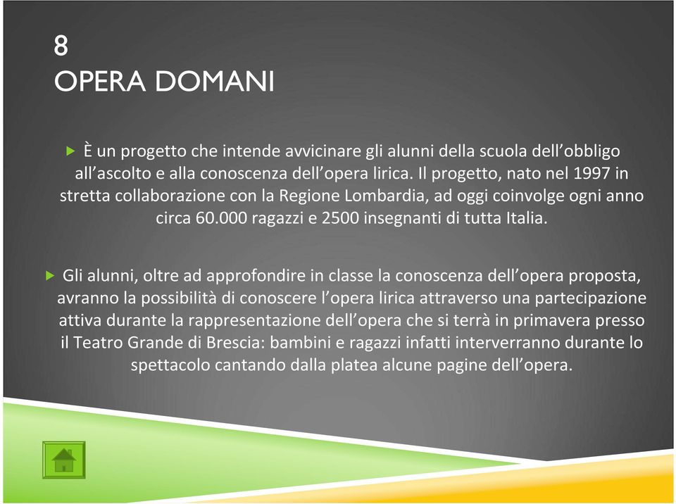 Gli alunni, oltre ad approfondire in classe la conoscenza dell opera proposta, avranno la possibilitàdi conoscere l opera lirica attraverso una partecipazione attiva