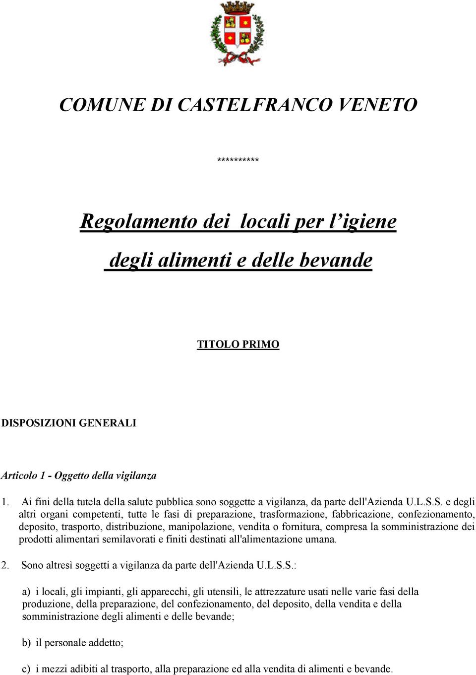 S. e degli altri organi competenti, tutte le fasi di preparazione, trasformazione, fabbricazione, confezionamento, deposito, trasporto, distribuzione, manipolazione, vendita o fornitura, compresa la