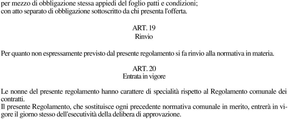 20 Entrata in vigre Le nnne del presente reglament hann carattere di specialità rispett al Reglament cmunale dei cntratti.