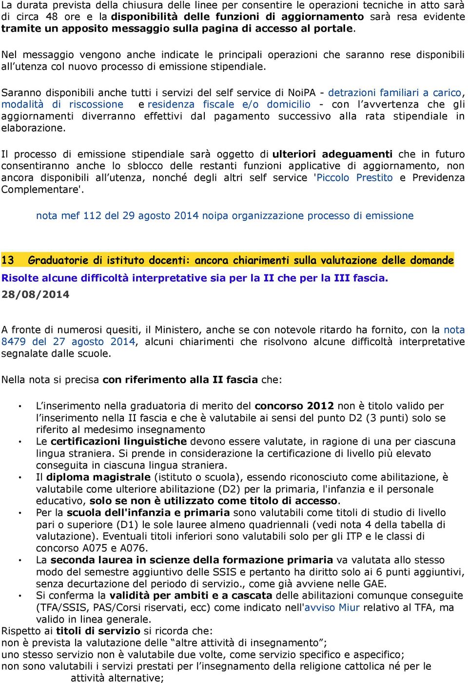 Nel messaggio vengono anche indicate le principali operazioni che saranno rese disponibili all utenza col nuovo processo di emissione stipendiale.