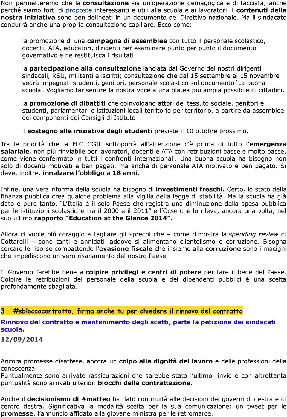 Ecco come: la promozione di una campagna di assemblee con tutto il personale scolastico, docenti, ATA, educatori, dirigenti per esaminare punto per punto il documento governativo e ne restituisca i