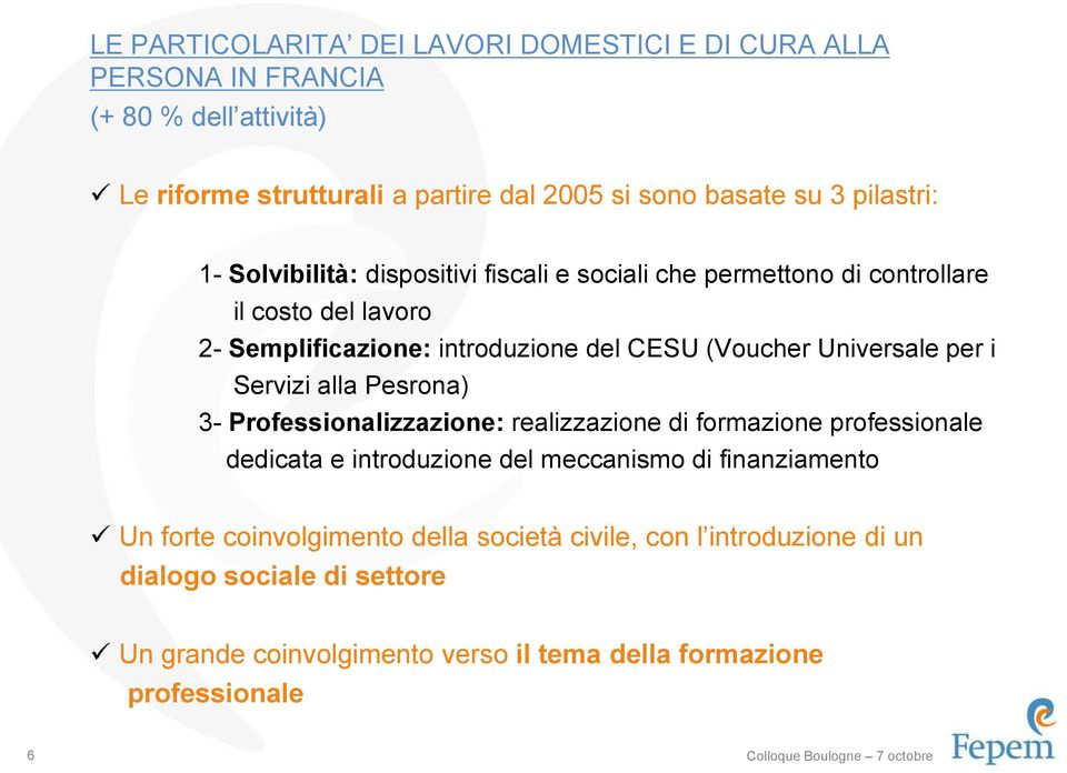 Servizi alla Pesrona) 3- Professionalizzazione: realizzazione di formazione professionale dedicata e introduzione del meccanismo di finanziamento Un forte