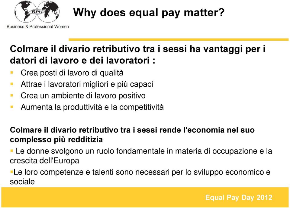 i lavoratori migliori e più capaci Crea un ambiente di lavoro positivo Aumenta la produttività e la competitività Colmare il divario