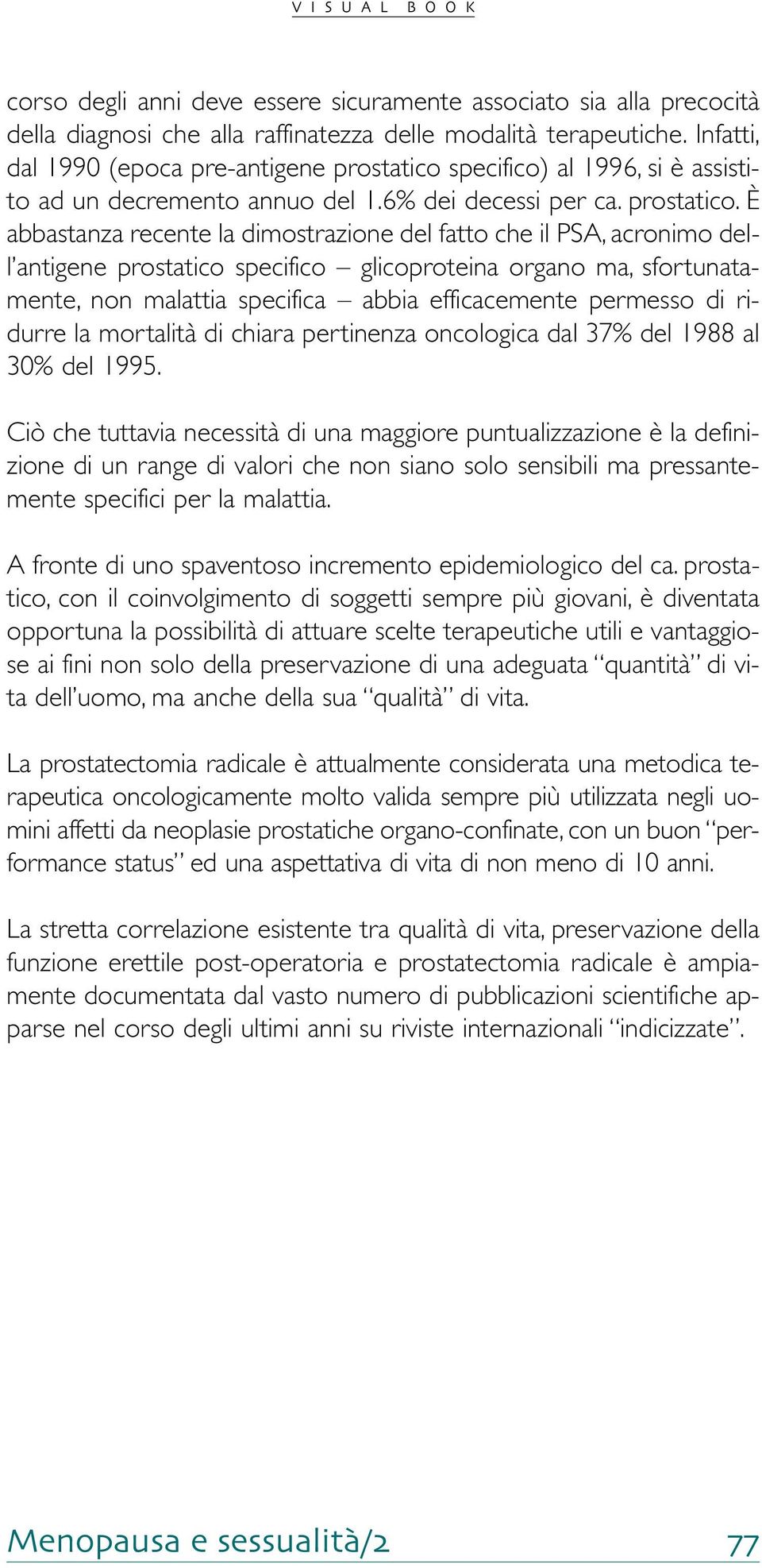 specifico) al 1996, si è assistito ad un decremento annuo del 1.6% dei decessi per ca. prostatico.