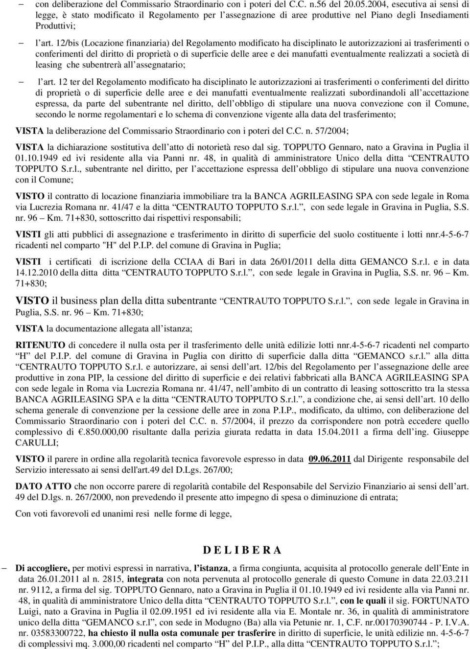 12/bis (Locazione finanziaria) del Regolamento modificato ha disciplinato le autorizzazioni ai trasferimenti o conferimenti del diritto di proprietà o di superficie delle aree e dei manufatti