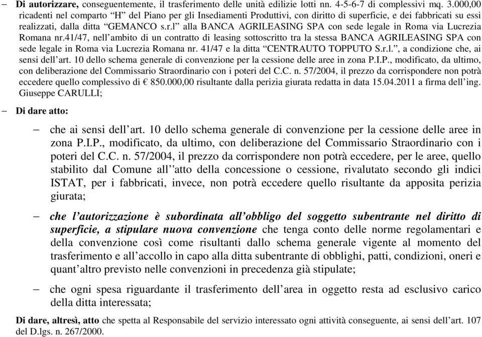 41/47, nell ambito di un contratto di leasing sottoscritto tra la stessa BANCA AGRILEASING SPA con sede legale in Roma via Lucrezia Romana nr. 41/47 e la ditta CENTRAUTO TOPPUTO S.r.l., a condizione che, ai sensi dell art.