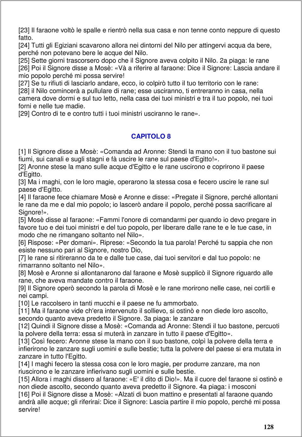 [25] Sette giorni trascorsero dopo che il Signore aveva colpito il Nilo.