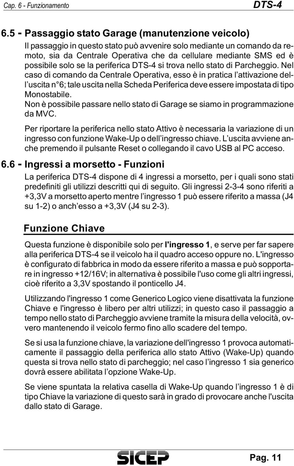 dian te SMS ed è pos si bi le solo se la pe ri fe ri ca DTS-4 si tro va nel lo sta to di Par cheg gio.