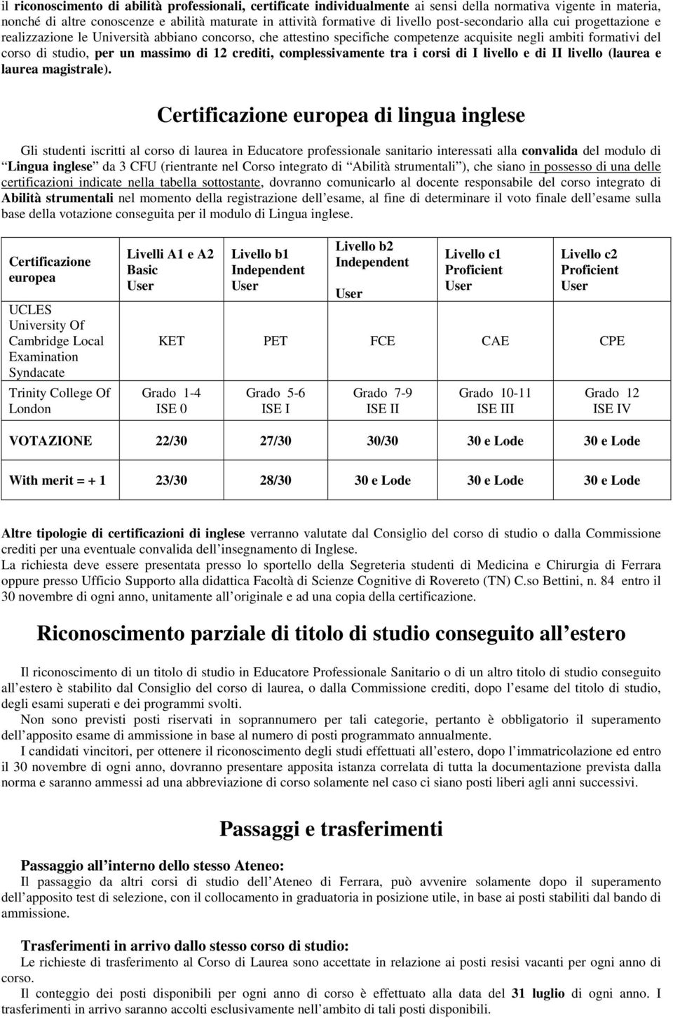 crediti, complessivamente tra i corsi di I livello e di II livello (laurea e laurea magistrale).