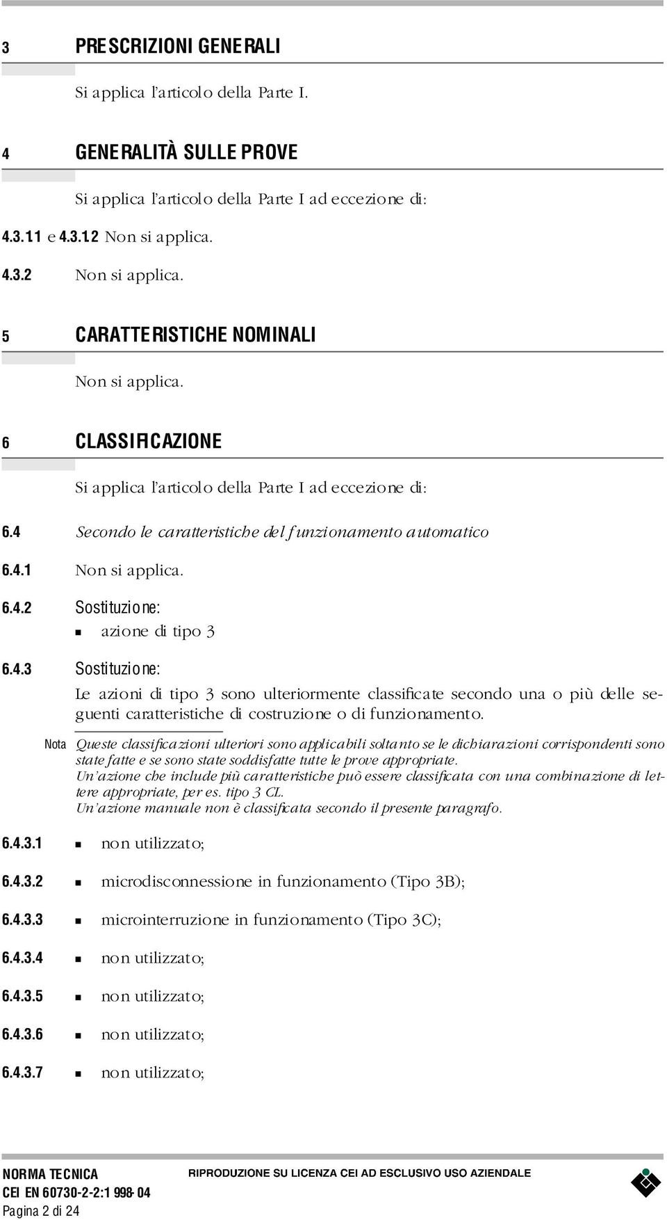 4.3 Sostituzione: Le azioniditipo 3 sono ulteriormenteclassiþcatesecondo unao pi deleseguenticarateristichedi costruzioneo difunzionamento.