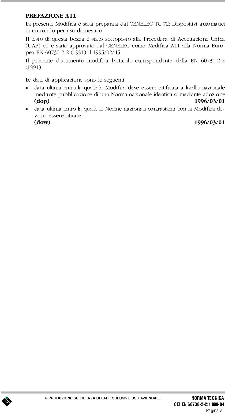 Il presente documento modiþca lõarticolo corrispondente dela EN 60730-2-2 (1991). Le datedi applicazionesono leseguenti.