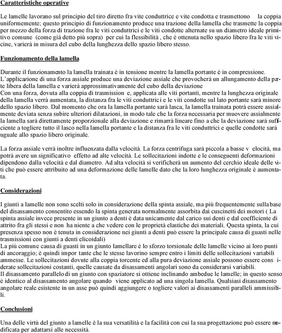 la flessibilità, che è ottenuta nello spazio libero fra le viti vicine, varierà in misura el cubo ella lunghezza ello spazio libero stesso.