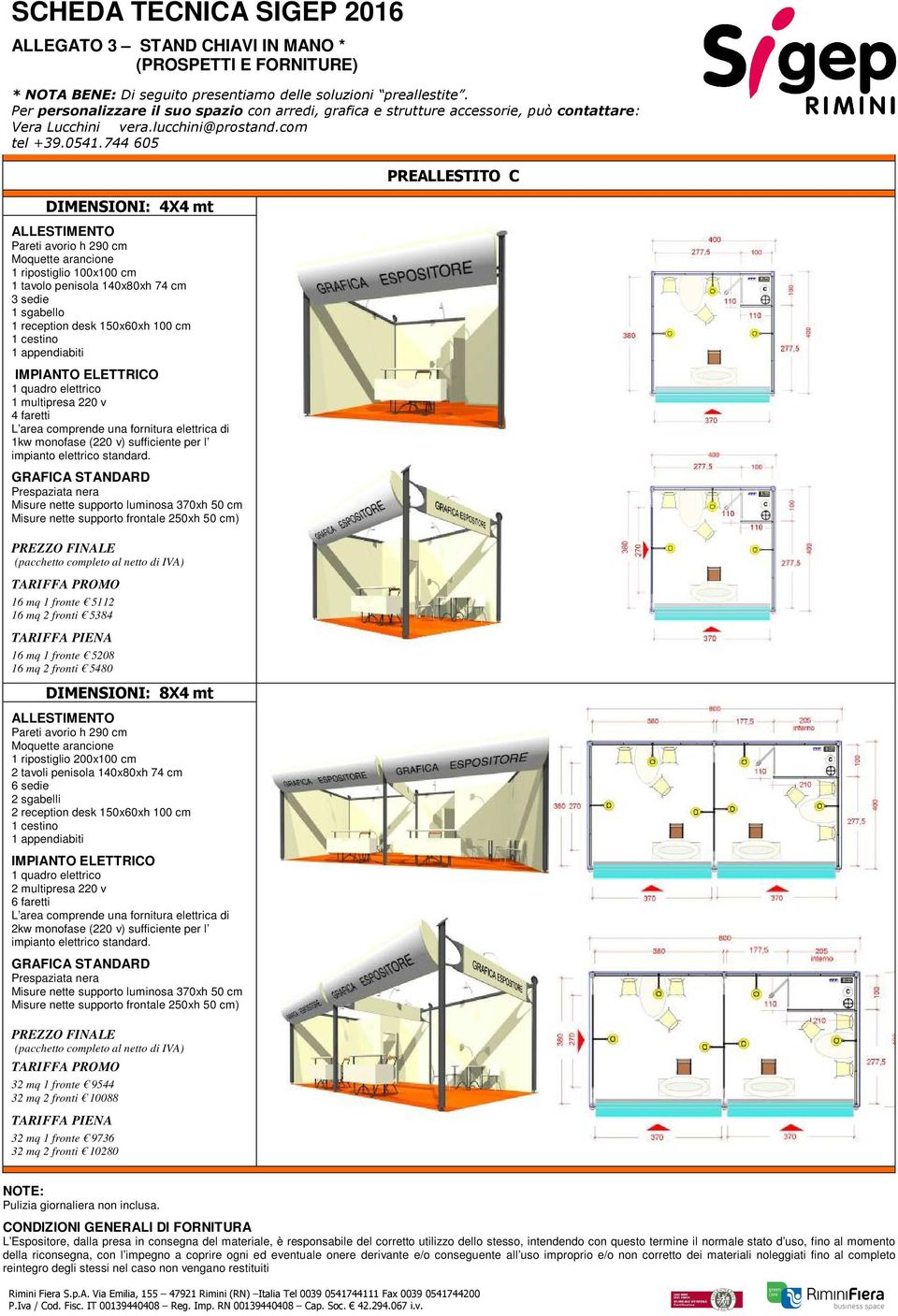 744 605 DIMENSIONI: 4X4 mt Pareti avorio h 290 cm Moquette arancione 1 ripostiglio 100x100 cm 1 tavolo penisola 140x80xh 74 cm 3 sedie 1 sgabello 1 reception desk 150x60xh 100 cm 1 cestino 1