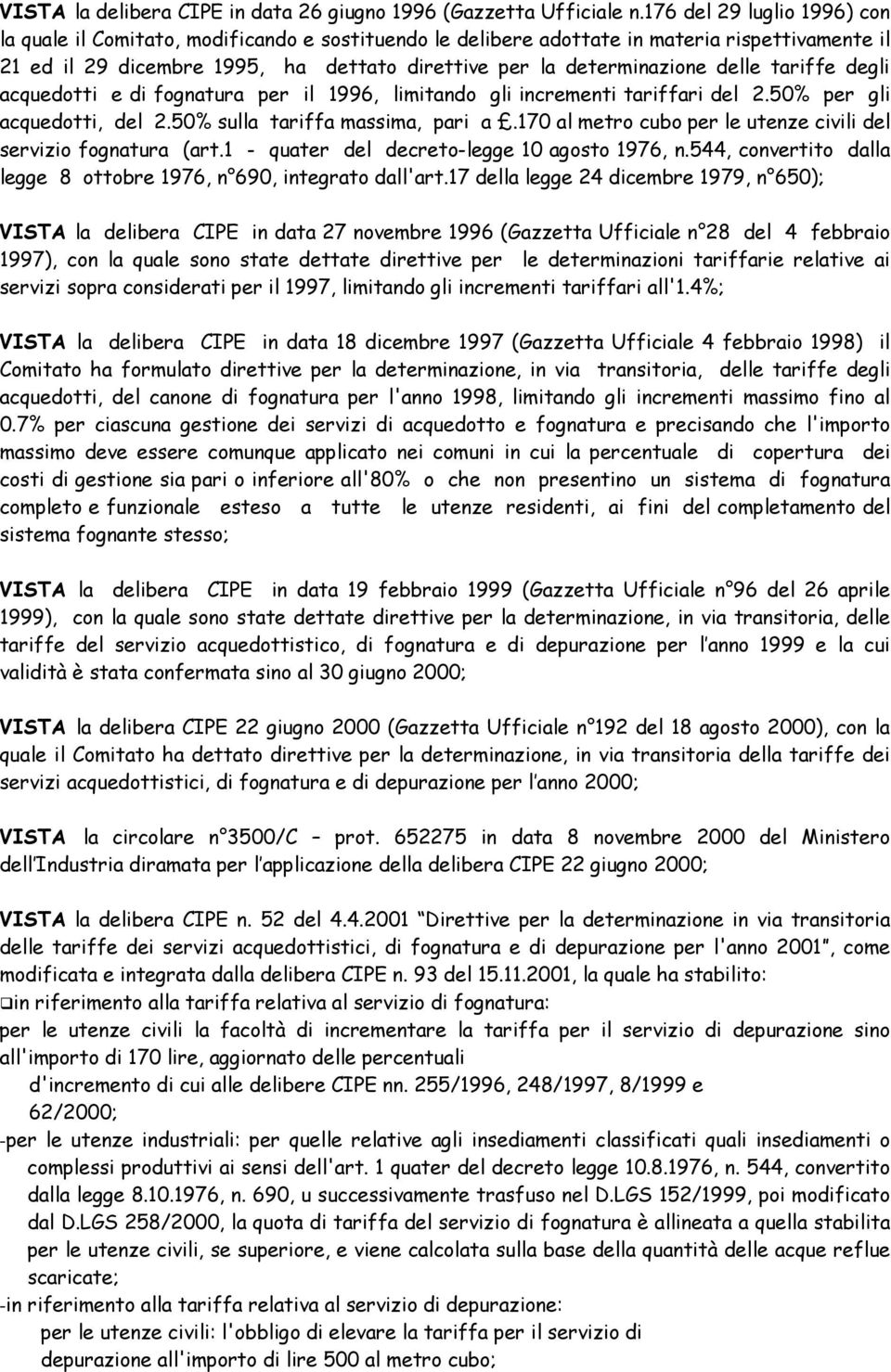 delle tariffe degli acquedotti e di fognatura per il 1996, limitando gli incrementi tariffari del 2.50% per gli acquedotti, del 2.50% sulla tariffa massima, pari a.