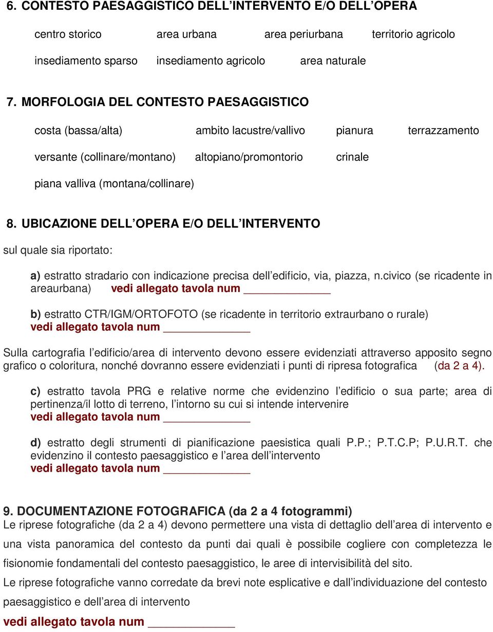 UBICAZIONE DELL OPERA E/O DELL INTERVENTO sul quale sia riportato: a) estratto stradario con indicazione precisa dell edificio, via, piazza, n.