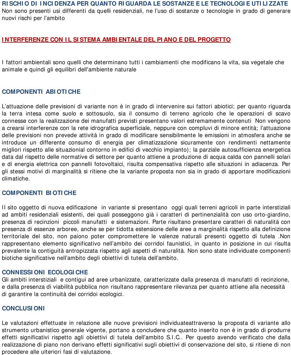 animale e quindi gli equilibri dell'ambiente naturale COMPONENTI ABIOTICHE L attuazione delle previsioni di variante non è in grado di intervenire sui fattori abiotici; per quanto riguarda la terra