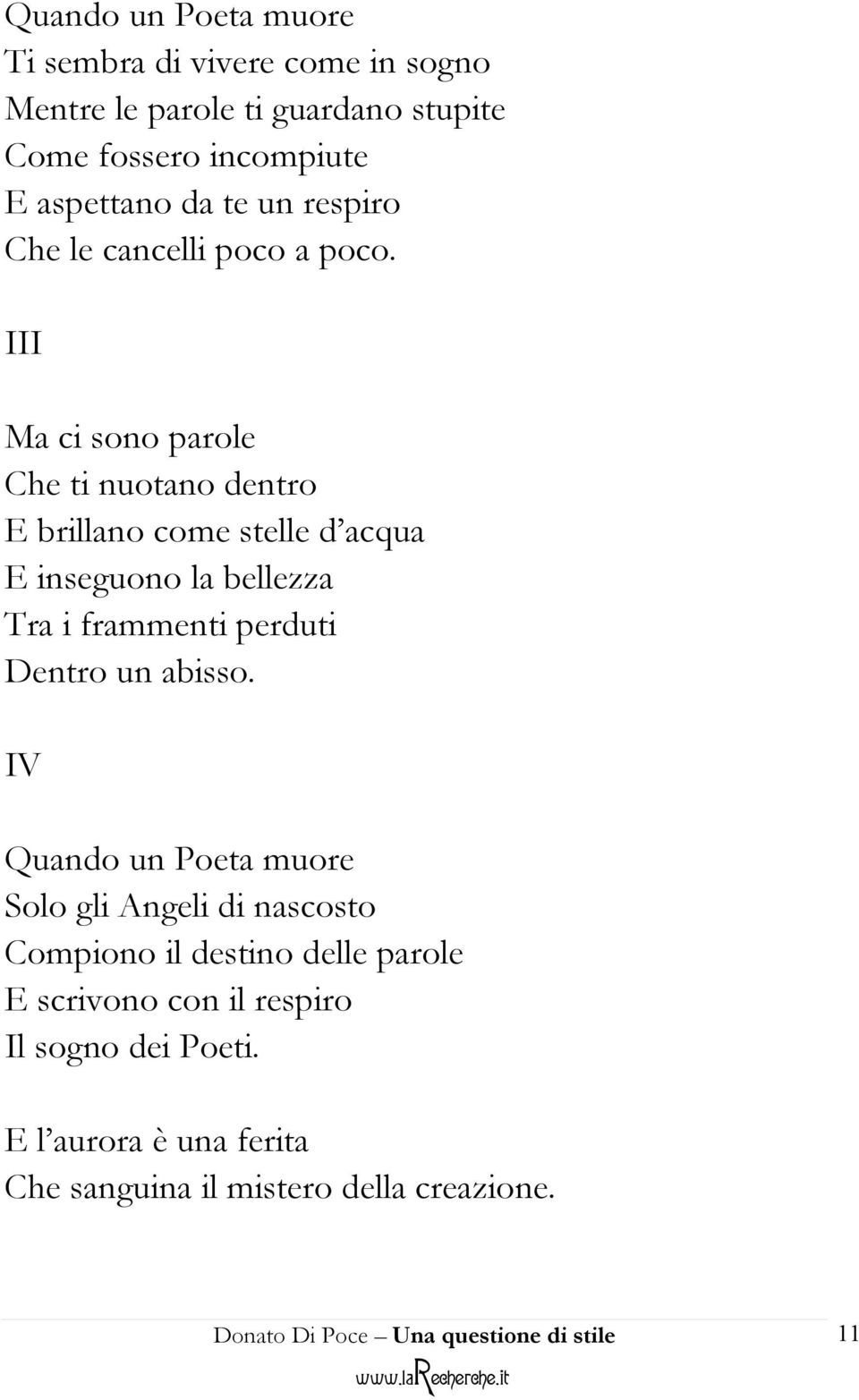 III Ma ci sono parole Che ti nuotano dentro E brillano come stelle d acqua E inseguono la bellezza Tra i frammenti perduti