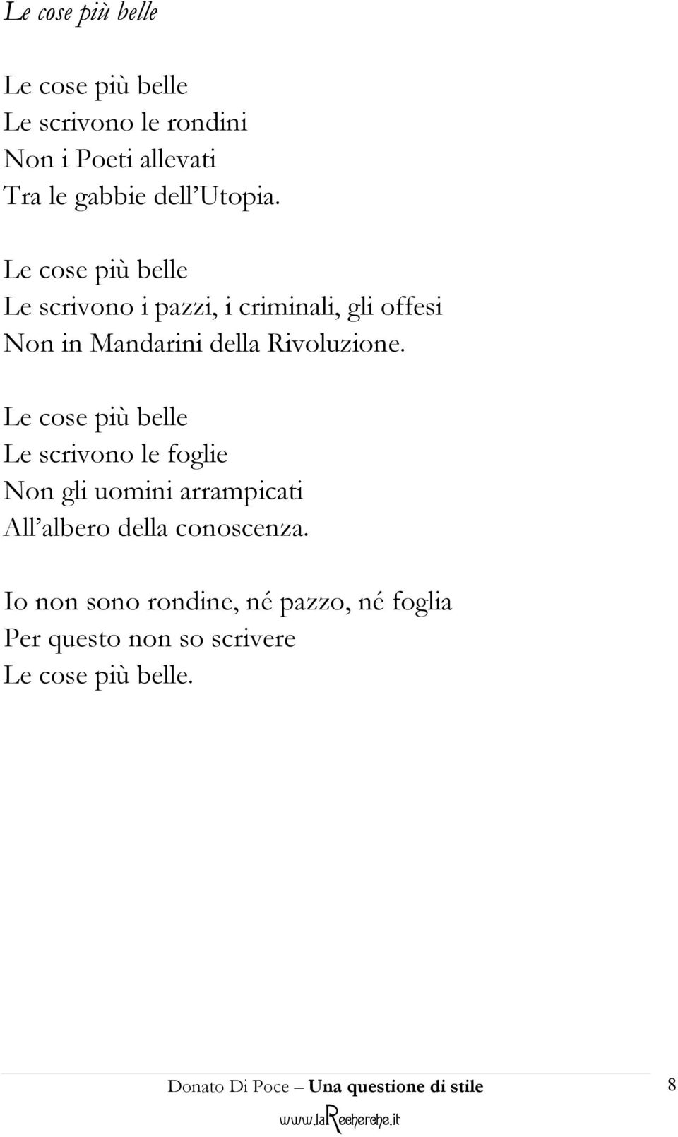 Le cose più belle Le scrivono i pazzi, i criminali, gli offesi Non in Mandarini della Rivoluzione.