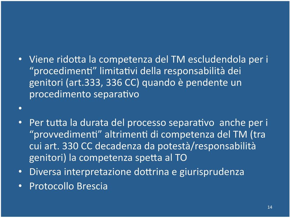 333, 336 CC) quando è pendente un procedimento separa9vo Per tuea la durata del processo separa9vo anche